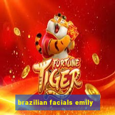 brazilian facials emily